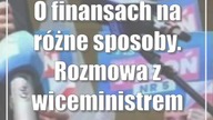 O finansach na różne sposoby.  Rozmowa z wiceministrem Arturem Soboniem