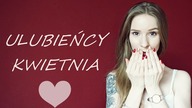 ULUBIEŃCY KWIETNIA 2017