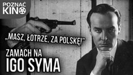Masz, łotrze, za Polskę - Zamach na Igo Syma | Poznać kino [feat. Niediegetyczne]
