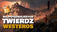 TOP 10: Od Winterfell po Koniec Burzy.  NAJPOTĘŻNIEJSZE TWIERDZE WESTEROS (Game of Thrones)