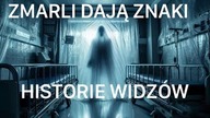 ZMARLI DAJĄ ZNAKI/ HISTORIE WIDZÓW