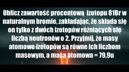 Oblicz zawartość procentową izotopu 81Br ... | SKŁAD % IZOTOPÓW | BUDOWA ATOMU | BRAINLY