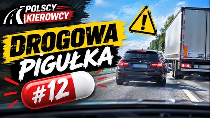  DROGOWA PIGUŁKA #12  Niebezpieczne sytuacje, kierowcy bez wyobraźni i drogowe absurdy!