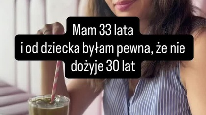 Nie sądziła, że dożyje 30 lat!
