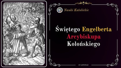 Zginął jak Chrystus przebaczając - św.  Engelbert (7 listopada)