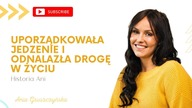 Uporządkowała jedzenie i odnalazła drogę w życiu [Historia Ani]
