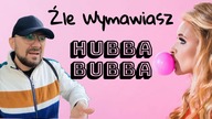 Źle Wymawiasz Hubba Bubba - Szybka Lekcja Angielskiego