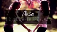 Aksa-Nic Nie Warta Przyjaźń