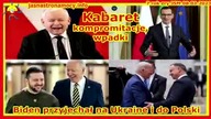 Kabaret kompromitacje, wpadki Biden przyjechał na Ukrainę i do Polski