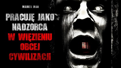 Pracuję jako nadzorca w więzieniu obcej cywilizacji - CreepyPasta Horror Scifi Lektor PL