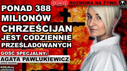 PONAD 388 MILIONÓW CHRZEŚCIJAN JEST CODZIENNIE PRZEŚLADOWANYCH - Agata Pawlukiewicz/Open Doors