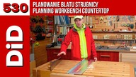 530. Planowanie blatu strugnicy /  Planning workbench countertop