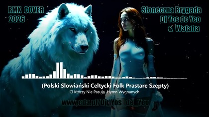 Słoneczna Brygada - Dj Yos de Yeo & Wataha - Ci Kt&oacute;rzy Nie Pasują Hymn Wygnanych ( Polski Slowiański Celtycki Folk Prastare Szepty ) RMX
