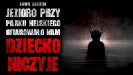 Jezioro przy Parku Helskiego ofiarowało nam DZIECKO NICZYJE | Creepypasta Horror Historie z Lektorem