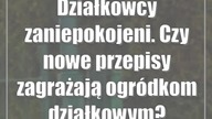Działkowcy zaniepokojeni.  Czy nowe przepisy zagrażają ogródkom działkowym?