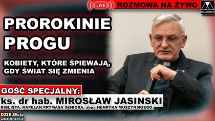 PROROKINIE PROGU.  KOBIETY, KTÓRE ŚPIEWAJĄ, GDY ŚWIAT SIĘ ZMIENIA - ks.  dr hab.  Mirosław Jasinski