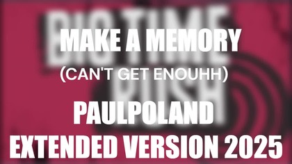 Big Time Rush - Make a Memory (Cant Get Enough) (PaulPoland Extended Version 2025)