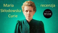 Maria Skłodowska Curie - Noblistka i mężczyźni - recenzja