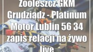 Zooleszcz GKM Grudziądz - Platinum Motor Lublin 56:34 [zapis relacji na żywo/live]