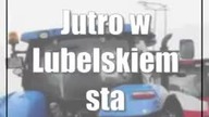 Jutro w Lubelskiem stanie 21 rolniczych blokad