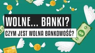 Wolne...  banki? Czym jest wolna bankowość? Czy jest bezpieczna dla gospodarki?