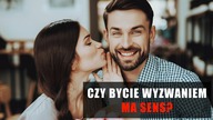 Czy bycie wyzwaniem ma sens?
