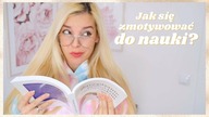 JAK ZMOTYWOWAĆ SIĘ DO NAUKI?