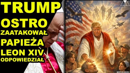 TRUMP OSTRO ZAATAKOWAŁ PAPIEZA.  LEON XIV ODPOWIEDZIAŁ