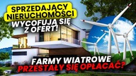 SPRZEDAJĄCY NIERUCHOMOŚCI WYCOFUJĄ SIĘ Z OFERT.  Farmy wiatrowe przestały się opłacać?