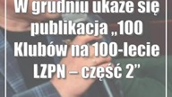 W grudniu ukaże się publikacja 100 Klubów na 100-lecie LZPN  część 2