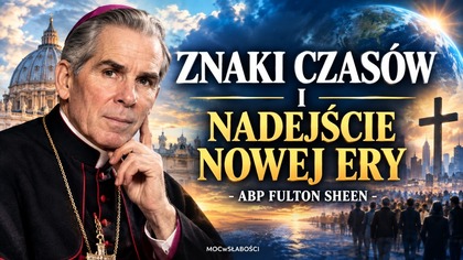 ZNAKI CZASÓW I NADEJŚCIE NOWEJ ERY - ABP FULTON SHEEN