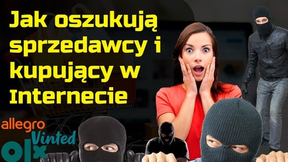 Jak oszukują Sprzedawcy i Kupujący w Internecie!