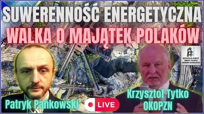 KRZYSZTOF TYTKO &ndash; ZASOBY NARODU POLSKIEGO, SUWERENNOŚĆ ENERGETYCZNA, MAJĄTEK POLAK&Oacute;W