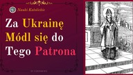 Za Ukrainę Módl się do Tego Patrona | 01 Czerwiec