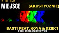 Basti ft.  Koya & Dzieci - Było takie miejsce (akustycznie) prod.  Grzegorz Bukowski