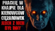Pracuję w knajpie dla kierowców ciężarówek, jeden z nich był inny | Creepypasta Horror z lektorem