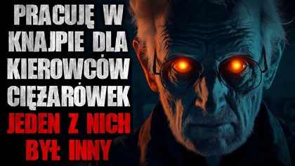 Pracuję w knajpie dla kierowców ciężarówek, jeden z nich był inny | Creepypasta Horror z lektorem