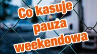 co kasuje pauza weekendowa ?