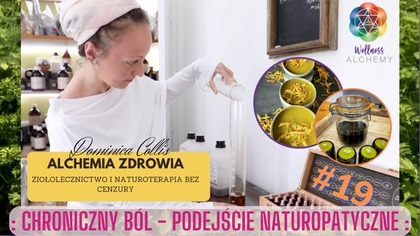 Alchemia Zdrowia - ziołolecznictwo bez cenzury: #19 Chroniczny Ból - Podejście Naturopatyczne. 