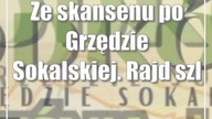 Ze skansenu po Grzędzie Sokalskiej.  Rajd szlakiem przodków