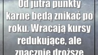 Od jutra punkty karne będą znikać po roku.  Wracają kursy redukujące, ale znacznie droższe