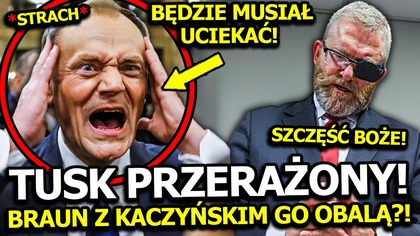 ZWROT AKCJI! TUSK W PANICE! PRZEZ TEN RUCH KACZYŃSKIEGO I BRAUNA STRACI WŁADZĘ? SZYKUJE UCIECZKĘ?