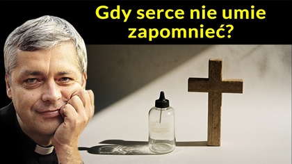 Gdy serce nie umie zapomnieć #pawlukiewicz