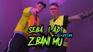 SEBA & ADI ft.  DYCHA - Z BANI MU