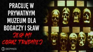 Pracuję w prywatnym muzeum dla bogaczy.  Jest mi coraz trudniej - REDDIT Creepypasta LEKTOR PL