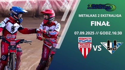 POLONIA BYDGOSZCZ VS UNIA LESZNO NA ŻYWO - FINAŁ - METALKAS 2 EKSTRALIGA - 07. 09. 2025r.