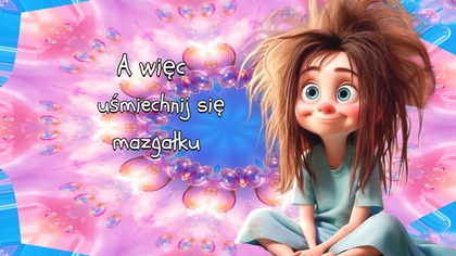 Przy poniedziałku uśmiechnij się mazgałku!