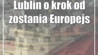 Lublin o krok od zostania Europejską Stolicą Kultury
