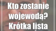 Kto zostanie wojewodą? Krótka lista kandydatów