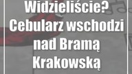 Widzieliście? Cebularz wschodzi nad Bramą Krakowską